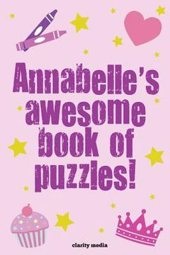 portada Annabelle's Awesome Book Of Puzzles!: Children's puzzle book containing 20 unique personalised name puzzles as well as 80 other fun activities (in English)