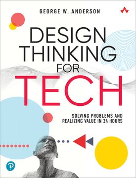 portada Design Thinking for Tech: Solving Problems and Realizing Value in 24 Hours (en Inglés)