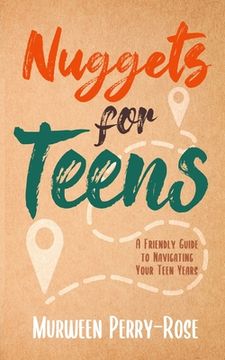 portada Nuggets for Teens: A Friendly Guide to Navigating Your Teens Years (in English)