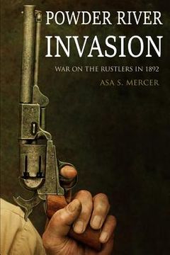 portada Powder River Invasion: War on the Rustlers in 1892 (Expanded, Annotated) (in English)