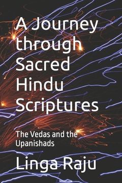 portada A Journey through Sacred Hindu Scriptures: The Vedas and the Upanishads (en Inglés)
