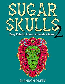 portada Sugar Skulls 2: Zany Robots, Animals, Aliens and more!