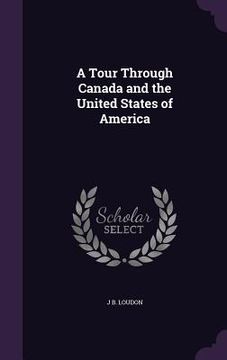 portada A Tour Through Canada and the United States of America (in English)