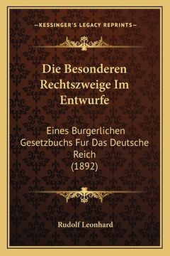 portada Die Besonderen Rechtszweige Im Entwurfe: Eines Burgerlichen Gesetzbuchs Fur Das Deutsche Reich (1892) (en Alemán)