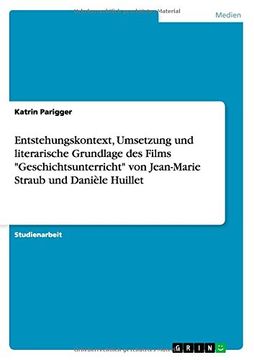 portada Entstehungskontext, Umsetzung und literarische Grundlage des Films "Geschichtsunterricht" von Jean-Marie Straub und Danièle Huillet (German Edition)