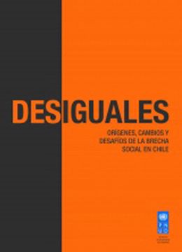 portada Desiguales. Origenes, Cambios y Desafios de la Brecha Social en Chile