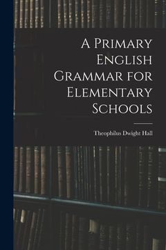 portada A Primary English Grammar for Elementary Schools (en Inglés)