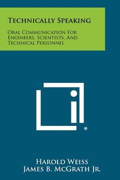 portada technically speaking: oral communication for engineers, scientists, and technical personnel (in English)