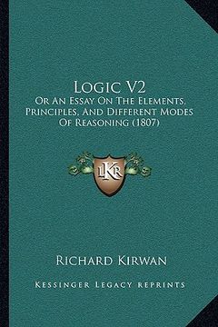 portada logic v2: or an essay on the elements, principles, and different modes of reasoning (1807)