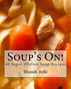 portada Soup's On!: 60 Super #Delish Soup Recipes (en Inglés)