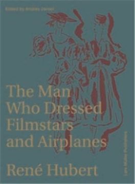 portada René Hubert - the man who Dressed Filmstars and Airplanes (in English)
