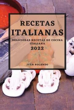 portada Recetas Italianas 2022: Deliciosas Recetas de Cocina Italiana (in Spanish)