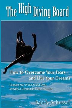 portada The High Diving Board: How to Overcome Your Fears and Live Your Dreams (in English)