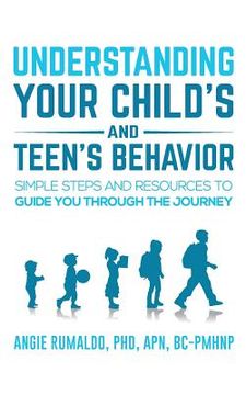 portada Understanding Your Child's and Teen's Behavior: Simple Steps and Resources to Guide You Through the Journey (en Inglés)