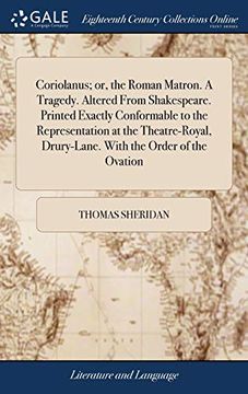 portada Coriolanus; Or, the Roman Matron. a Tragedy. Altered from Shakespeare. Printed Exactly Conformable to the Representation at the Theatre-Royal, Drury-L (in English)
