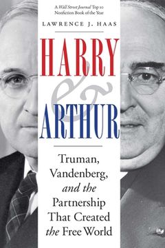 portada Harry and Arthur: Truman, Vandenberg, and the Partnership That Created the Free World (en Inglés)