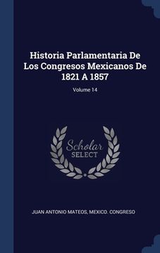 portada Historia Parlamentaria De Los Congresos Mexicanos De 1821 A 1857; Volume 14