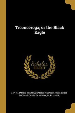 portada Ticonceroga; or the Black Eagle (en Inglés)