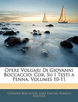 portada Opere Volgari Di Giovanni Boccaccio: Cor, Su I Testi a Penna, Volumes 10-11 (en Italiano)