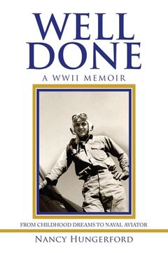 portada Well Done: A Wwii Memoir from Childhood Dreams to Naval Aviator (en Inglés)