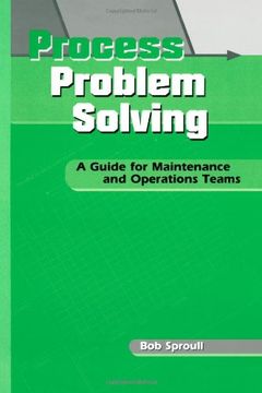 portada Process Problem Solving: A Guide for Maintenance and Operations Teams (Teach Employees Problem-Solving Tools and Techniques to Incr)