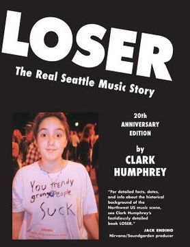 portada Loser: The Real Seattle Music Story: 20th Anniversary Edition (en Inglés)