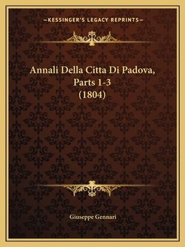 portada Annali Della Citta Di Padova, Parts 1-3 (1804) (in Italian)