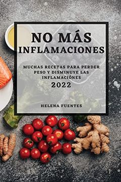 portada No más Inflamaciones - 2022: Muchas Recetas Para Perder Peso y Disminuye las Inflamaciónes