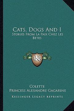 portada cats, dogs and i: stories from la paix chez les betes (en Inglés)