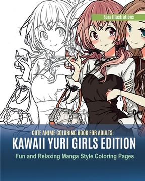 portada Cute Anime Coloring Book for Adults: Kawaii Yuri Girls Edition. Fun and Relaxing Manga Style Coloring Pages (en Inglés)