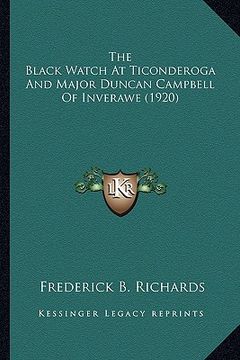 portada the black watch at ticonderoga and major duncan campbell of the black watch at ticonderoga and major duncan campbell of inverawe (1920) inverawe (1920