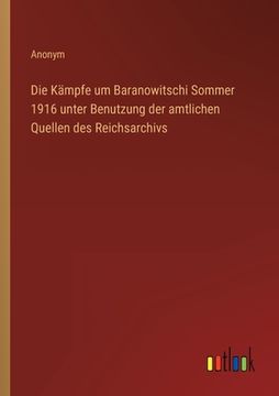 portada Die Kämpfe um Baranowitschi Sommer 1916 unter Benutzung der amtlichen Quellen des Reichsarchivs (in German)