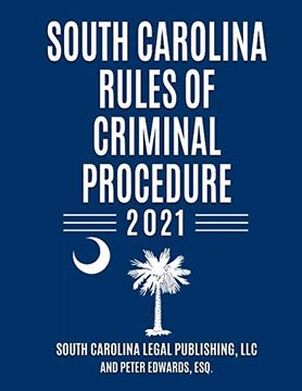 portada South Carolina Rules of Criminal Procedure: Complete Rules in Effect as of January 1, 2021 (en Inglés)