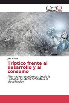 portada Tríptico Frente al Desarrollo y al Consumo: Alternativas Económicas Desde la Filosofía: Del Decrecimiento a la Glocalización