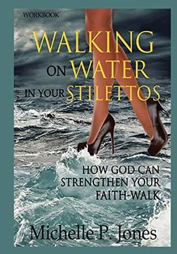 portada [Workbook] Walking on Water in my Stilettos: How god can Strengthen Your Faith-Walk (en Inglés)