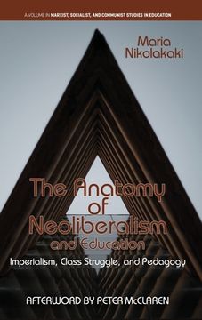 portada The Anatomy of Neoliberalism and Education: Imperialism, Class Struggle, and Pedagogy