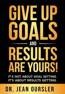 portada Give Up Goals and Results Are Yours! (en Inglés)