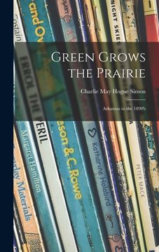 portada Green Grows the Prairie; Arkansas in the 1890's (en Inglés)