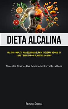 portada Dieta Alcalina: Una Guía Completa Para Equilibrar el ph de su Cuerpo, Mejorar su Salud y Bienestar con Alimentos Alcalinos