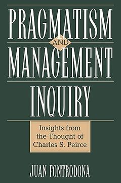 portada pragmatism and management inquiry: insights from the thought of charles s. peirce