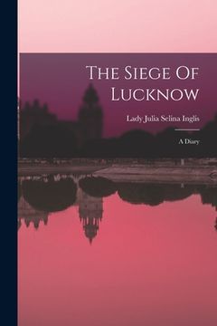 portada The Siege Of Lucknow: A Diary (en Inglés)