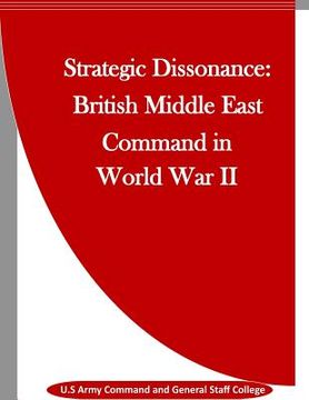 portada Strategic Dissonance: British Middle East Command in World War II (en Inglés)