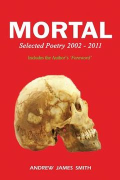 portada Mortal: Selected Poetry 2002 - 2011 (en Inglés)