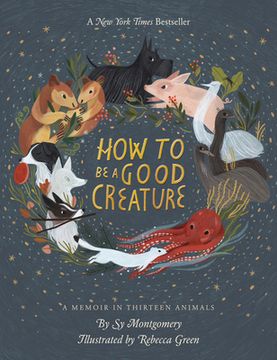 portada How to be a Good Creature: A Memoir in Thirteen Animals (en Inglés)