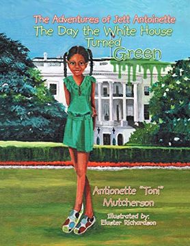 portada The Adventures of Jett Antoinette: The day the White House Turned Green (en Inglés)
