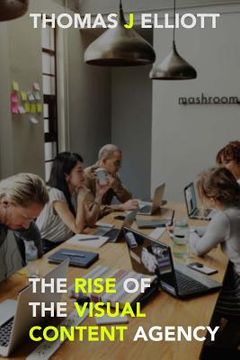 portada The Rise Of The Visual Content Agency (en Inglés)
