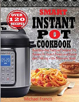 portada Smart Instant pot Cookbook: Healthy and Foolproof Instant pot Recipes for Smart People and Everyday Cooking With Beginners Guide 
