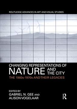 portada Changing Representations of Nature and the City: The 1960S-1970S and Their Legacies (Routledge Advances in art and Visual Studies) (in English)