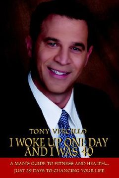 portada i woke up one day and i was 40: a man's guide to fitness and health...just 29 days to changing your life (en Inglés)