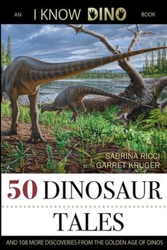 portada 50 Dinosaur Tales: And 108 More Discoveries From the Golden Age of Dinos (en Inglés)